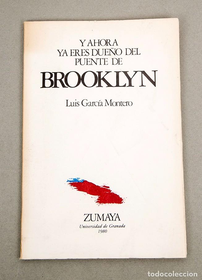 Libros de segunda mano: LUIS GARCIA MONTERO - Y AHORA YA ERES DUE&Ntilde;O DEL PUENTE DE BROOKLYN -1980 - MUY RARO