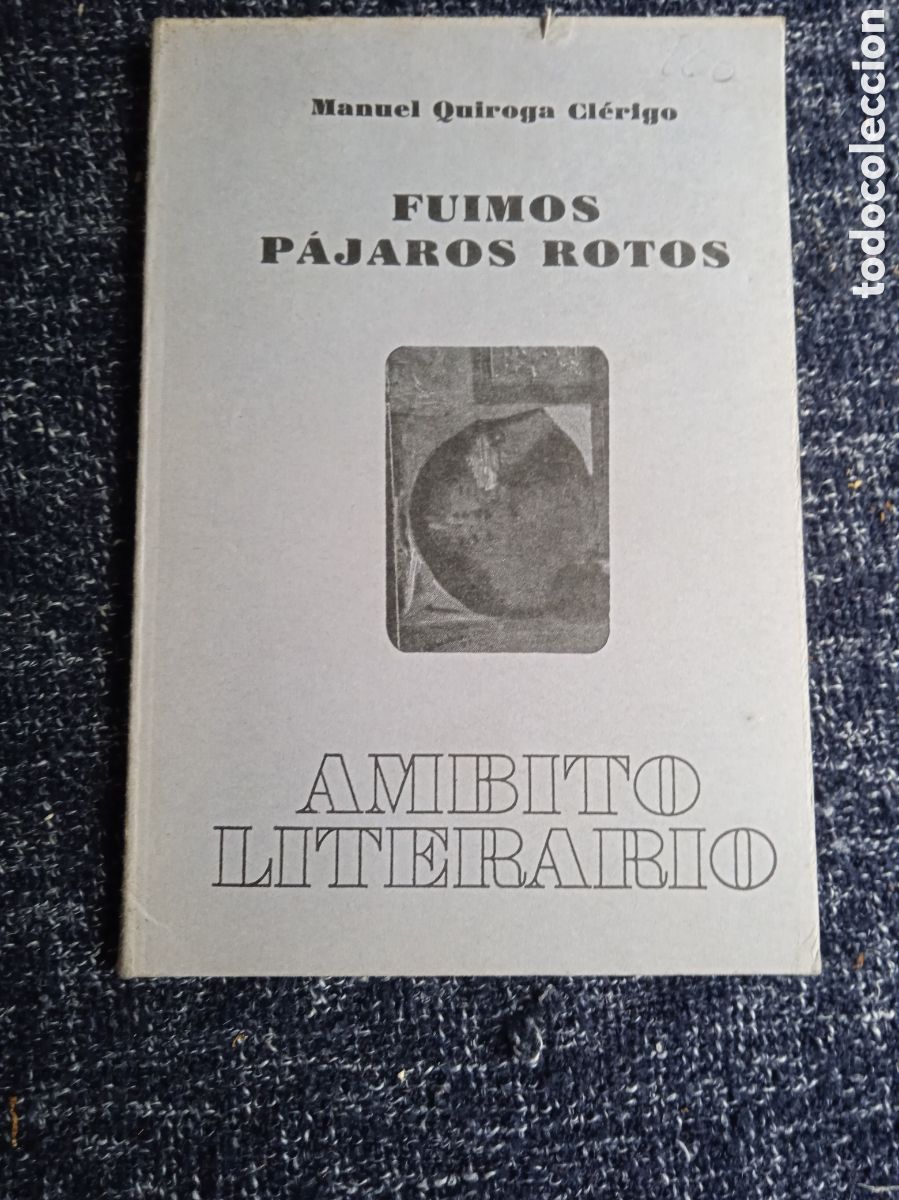 Libros de segunda mano: Fuimos p&aacute;jaros rotos / Manuel Quiroga Cl&eacute;rigo