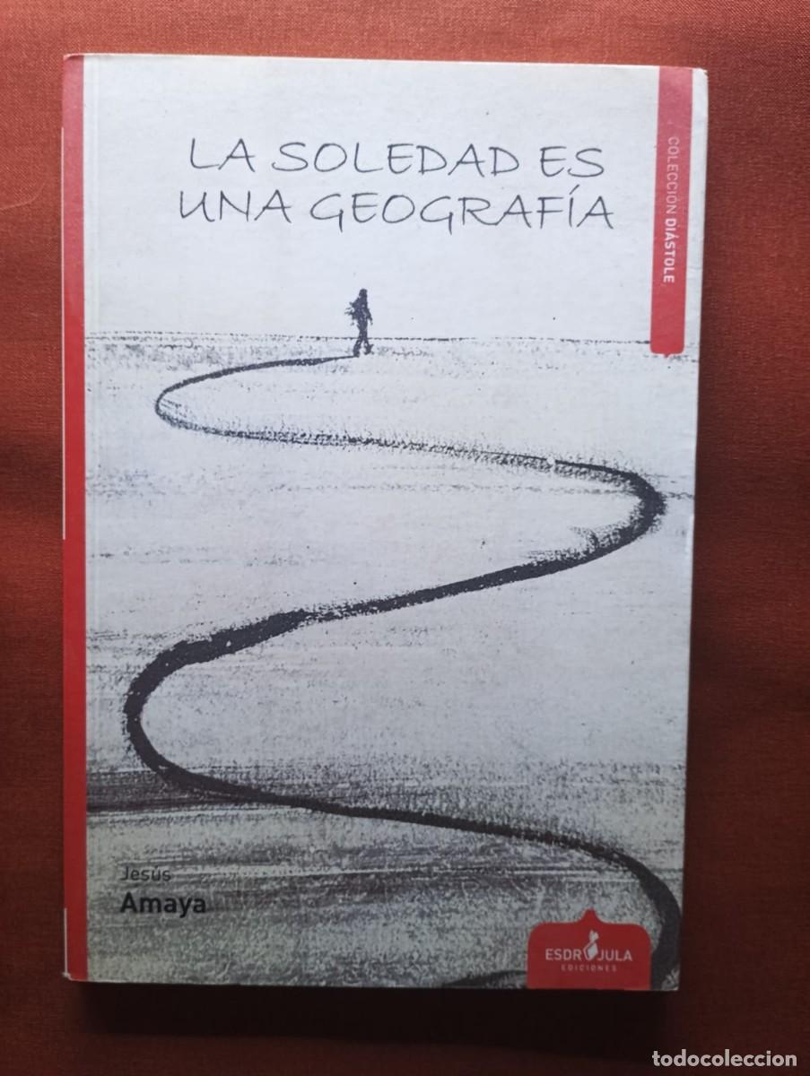 Libros de segunda mano: La soledad es una geograf&iacute;a. Jes&uacute;s Amaya.