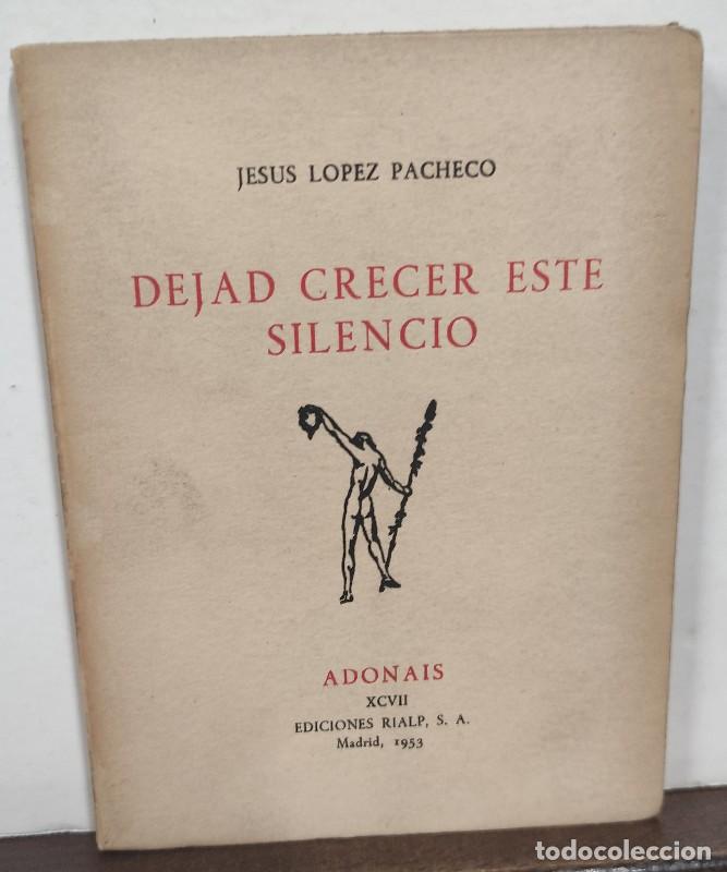 Libros de segunda mano: DEJAD CRECER ESTE SILENCIO - Jes&uacute;s L&oacute;pez Pacheco - ADFONAIS - 1953, 1&ordf; ed. Numerado DE LUJO