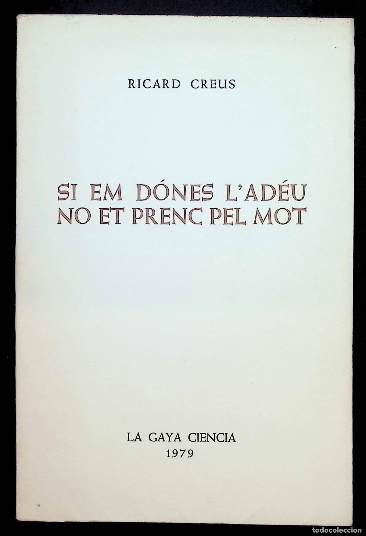Libros de segunda mano: SI EM D&Oacute;NES L' AD&Eacute;U NO ET PRENC PEL MOT. - CREUS, Ricard. - Dedicat&ograve;ria aut&ograve;grafa.