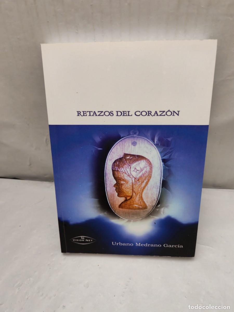 Second hand books: Urbano Medrano Garc&iacute;a: Retazos del coraz&oacute;n (Dedicatoria y firma aut&oacute;grafa de autor, Primera edici&oacute;n)