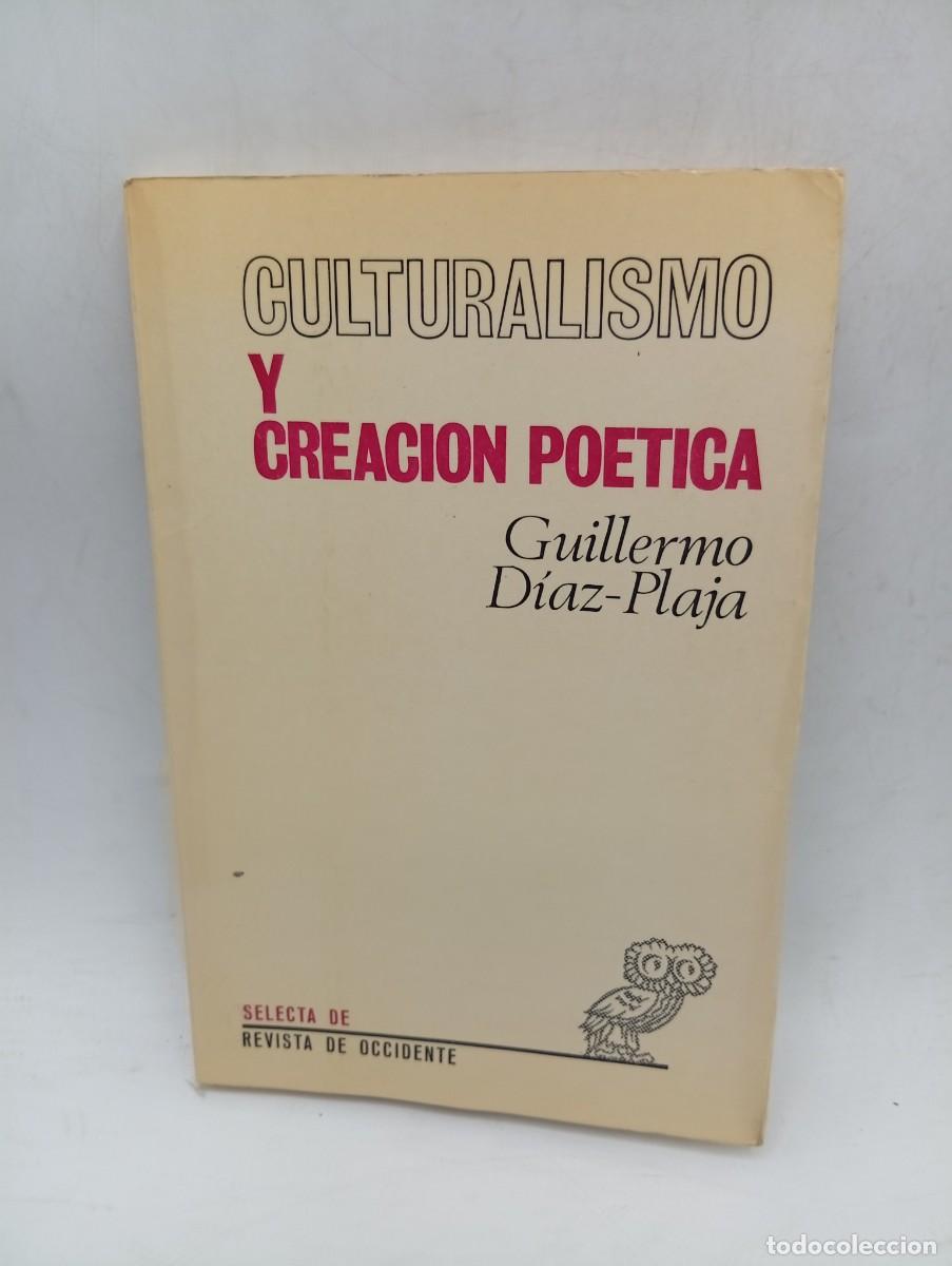 Libros de segunda mano: CULTURALISMO Y CREACION POETICA. GUILLERMO DIAZ-PLAJA. 1972. PAGS : 199.