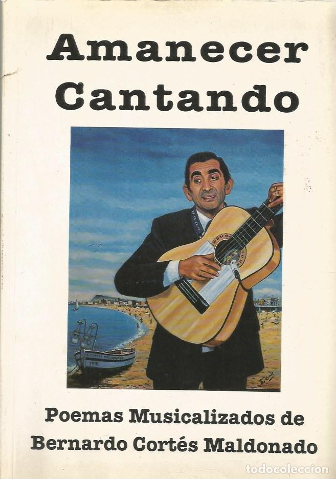 Libros de segunda mano: AMANECER CANTANDO-BERNARDO CORT&Eacute;S MALDONADO-FIRMADO Y DEDICADO POR EL AUTOR