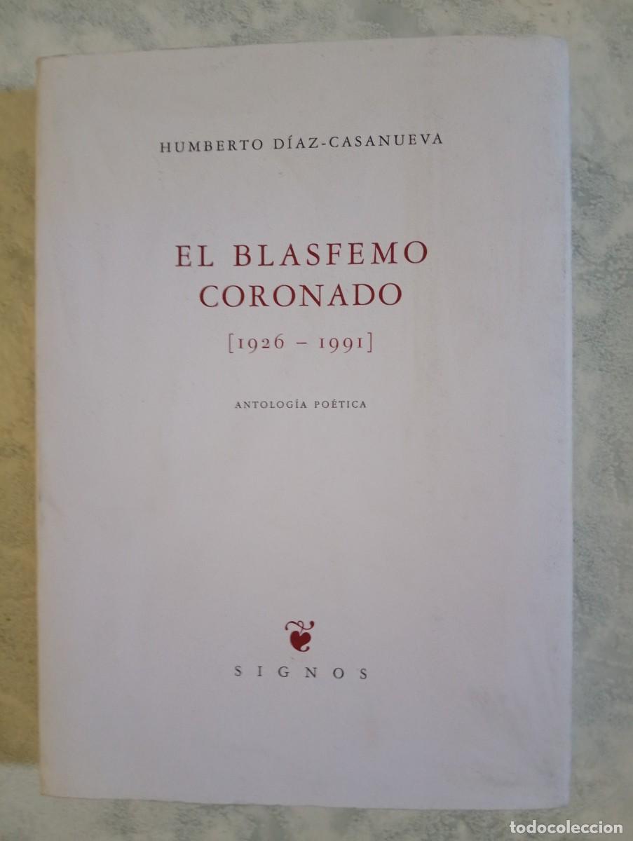 Libros de segunda mano: Humberto D&iacute;az-Casanueva. El blasfemo coronado (1926-1991) Antolog&iacute;a po&eacute;tica