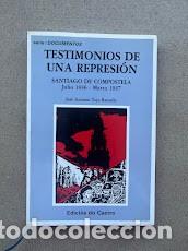 Livres d'occasion: Testimonio de una represi&oacute;n / Santiago Compostela Julio 1936-Marzo 1937 / Jos&eacute; Antonio Tojo Ramallo