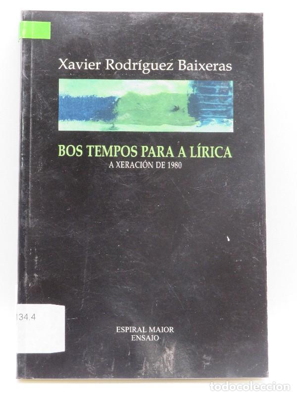 Libros de segunda mano: Bos Tempos para a L&iacute;rica: A Xeraci&oacute;n de 1980 - Baixeras, Xavier R. - Espiral Maior - Ensaio, N&ordm; 25