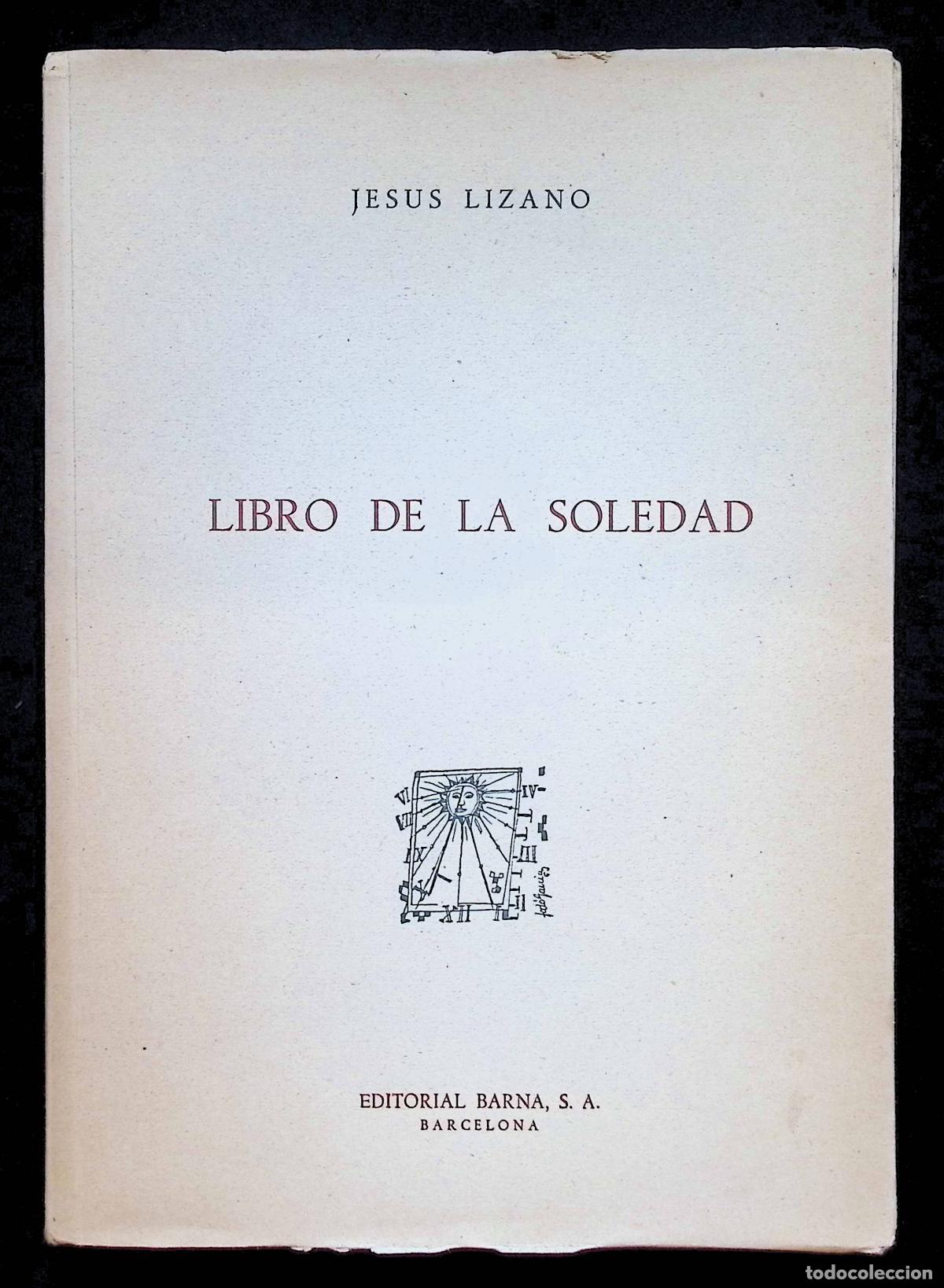 Libros de segunda mano: LIBRO DE LA SOLEDAD. - LIZANO, Jes&uacute;s. - Dedicatoria aut&oacute;grafa. Primera edici&oacute;n.