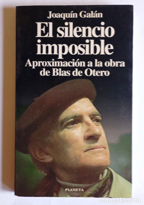 Libros de segunda mano: EL SILENCIO IMPOSIBLE - APROXIMACION A LA OBRA DE BLAS DE OTERO - JOAQUIN GALAN