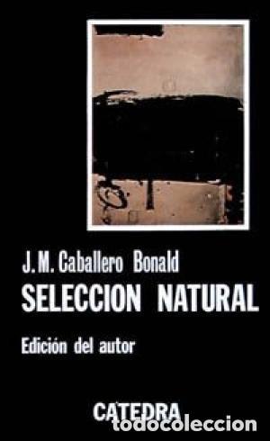 Libros de segunda mano: J.M. Caballero Bonald - Selecci&oacute;n natural C&aacute;tedra. Letras Hisp&aacute;nicas. n&ordm; 173 1&ordf; ed. 1983 LEER