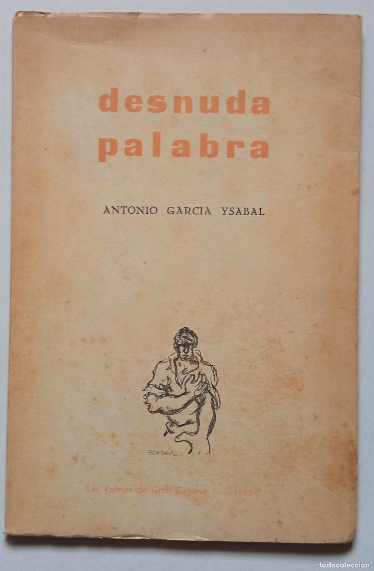 Libros de segunda mano: ANTONIO GARC&Iacute;A YSABAL. DESNUDA PALABRA. LAS PALMAS 1962. N&Uacute;MERADO, FIRMADO Y DEDICADO