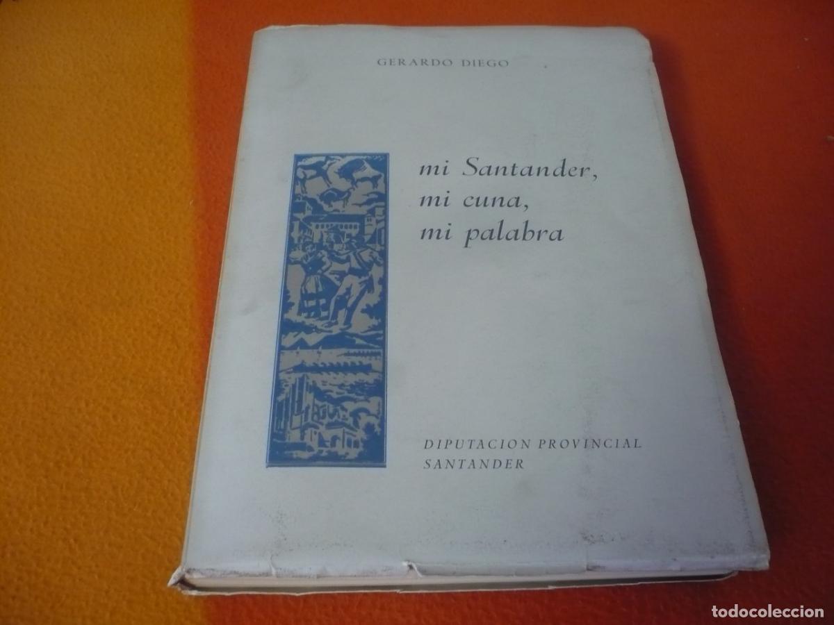 Libros de segunda mano: MI SANTANDER MI CUNA MI PALABRA ( GERARDO DIEGO ) 1961 PRIMERA EDICION LA MONTA&Ntilde;A CANTABRIA