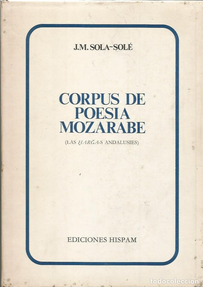 Libros de segunda mano: CORPUS DE POESIA MOZARABE (LAS HARGAS ANDALUSIES) - J.M. SOLA-SOL&Eacute;