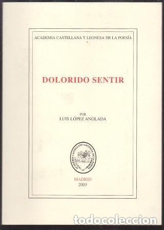 Libros de segunda mano: Dolorido Sentir Luis L&oacute;pez Anglada. CON DEDICATORIA DE AUTOR