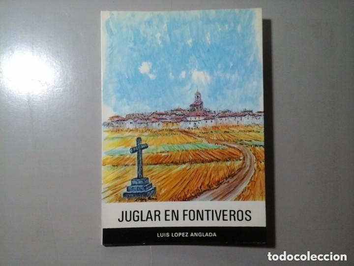 Libros de segunda mano: Juglar en Fontiveros. Luis L&oacute;pez Anglada. CON DEDICATORIA DE AUTOR