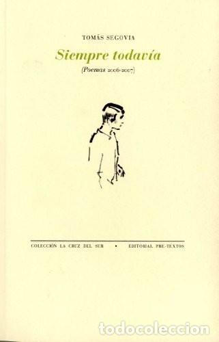 Libros de segunda mano: Siempre Todav&iacute;a (Poemas 2006-2007) - Tomas Segovia - Pre-Textos - La Cruz del Sur, 913