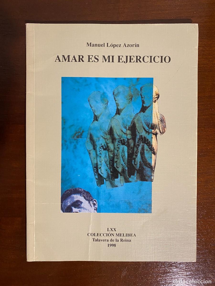 Libros de segunda mano: Manuel L&Oacute;PEZ AZOR&Iacute;N, Amar es mi ejercicio, Excmo. Ayuntamiento de Talavera de la Reina