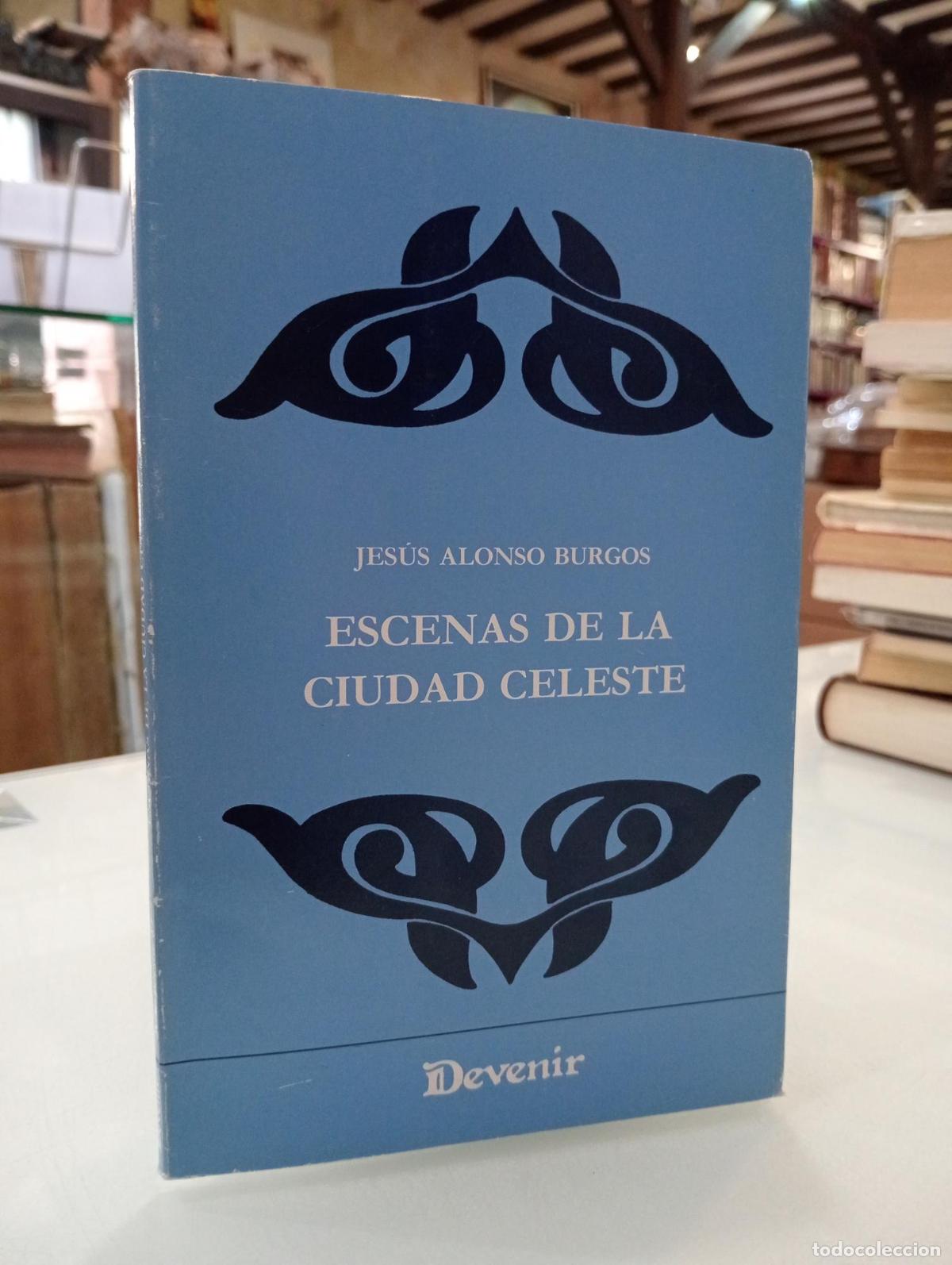 Libri di seconda mano: Escenas de la ciudad celeste - Jes&uacute;s Alonso Burgos