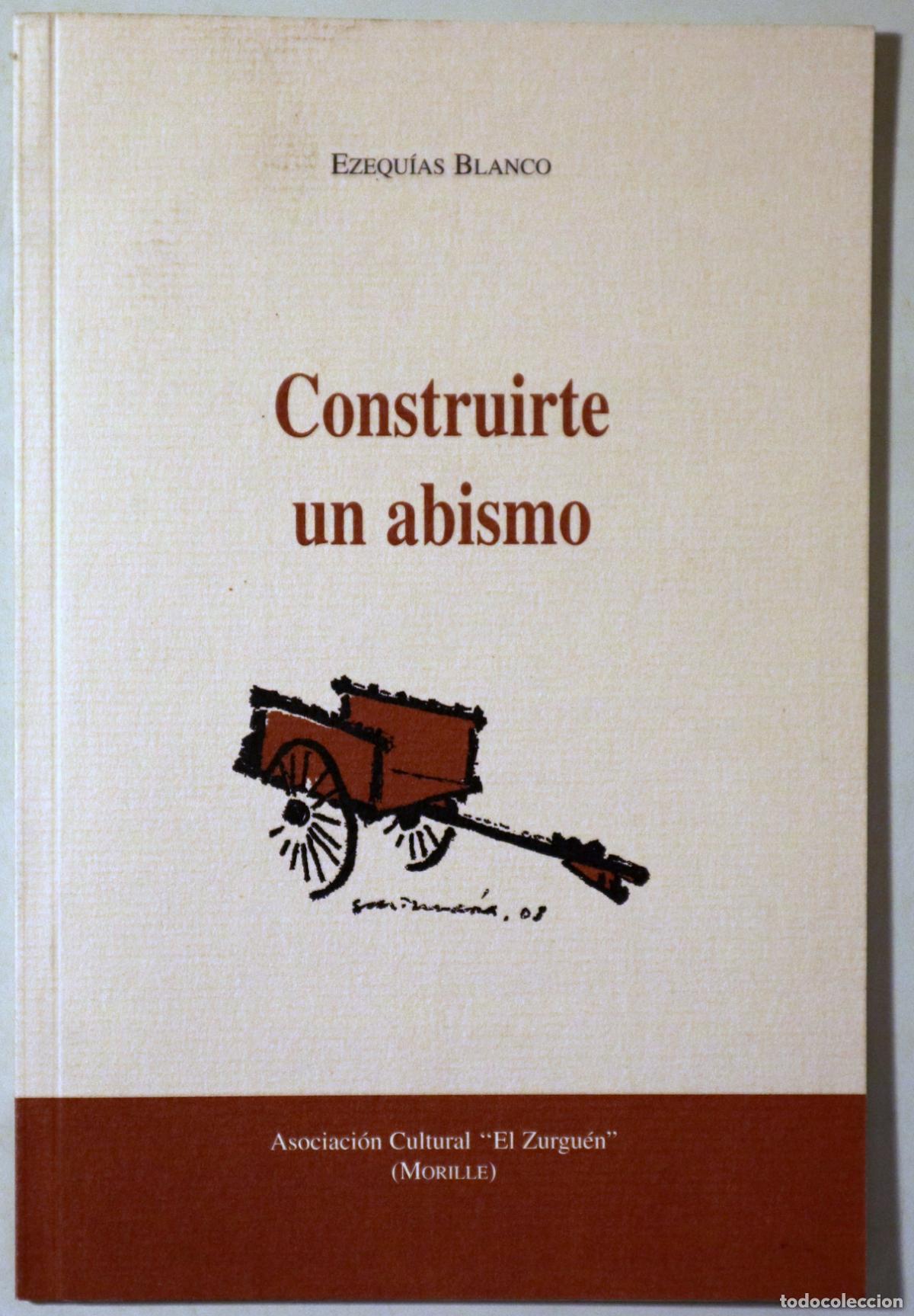 Libros de segunda mano: BLANCO, Ezequ&iacute;as - CONSTRUIRTE UN ABISMO - Morille 2008 - 1&ordf; edici&oacute;n