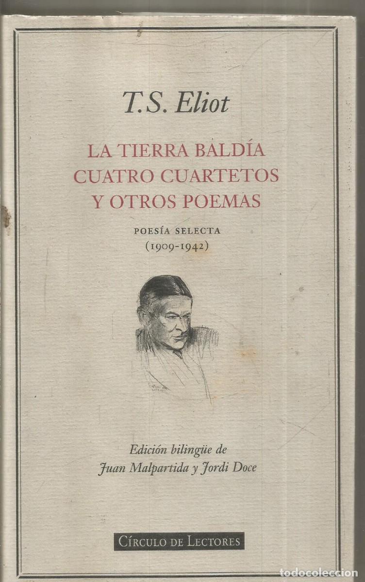 Libros de segunda mano: T.S. ELIOT. LA TIERRA BALDIA CUATRO CUARTETOS Y OTROS POEMAS. CIRCULO DE LECTORES
