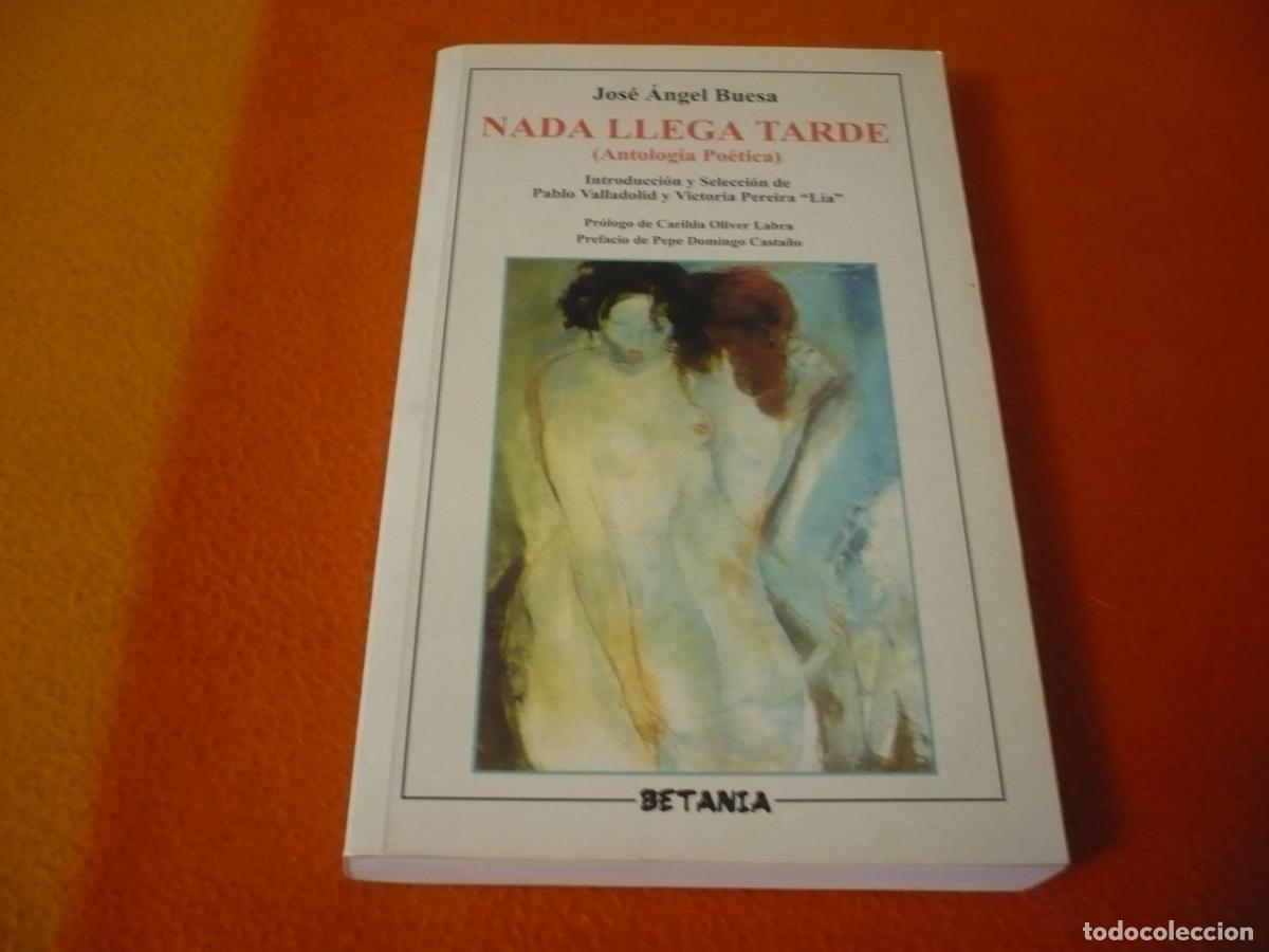 Libros de segunda mano: NADA LLEGA TARDE ANTOLOGIA POETICA ( JOSE ANGEL BUESA ) 2001 POESIA CUBA HABANA