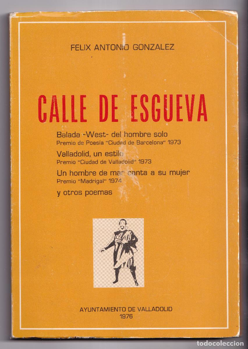 Libros de segunda mano: F&Eacute;LIX ANTONIO GONZ&Aacute;LEZ: CALLE DE ESGUEVA. POES&Iacute;A. VALLADOLID, 1976. ANS&Uacute;REZ