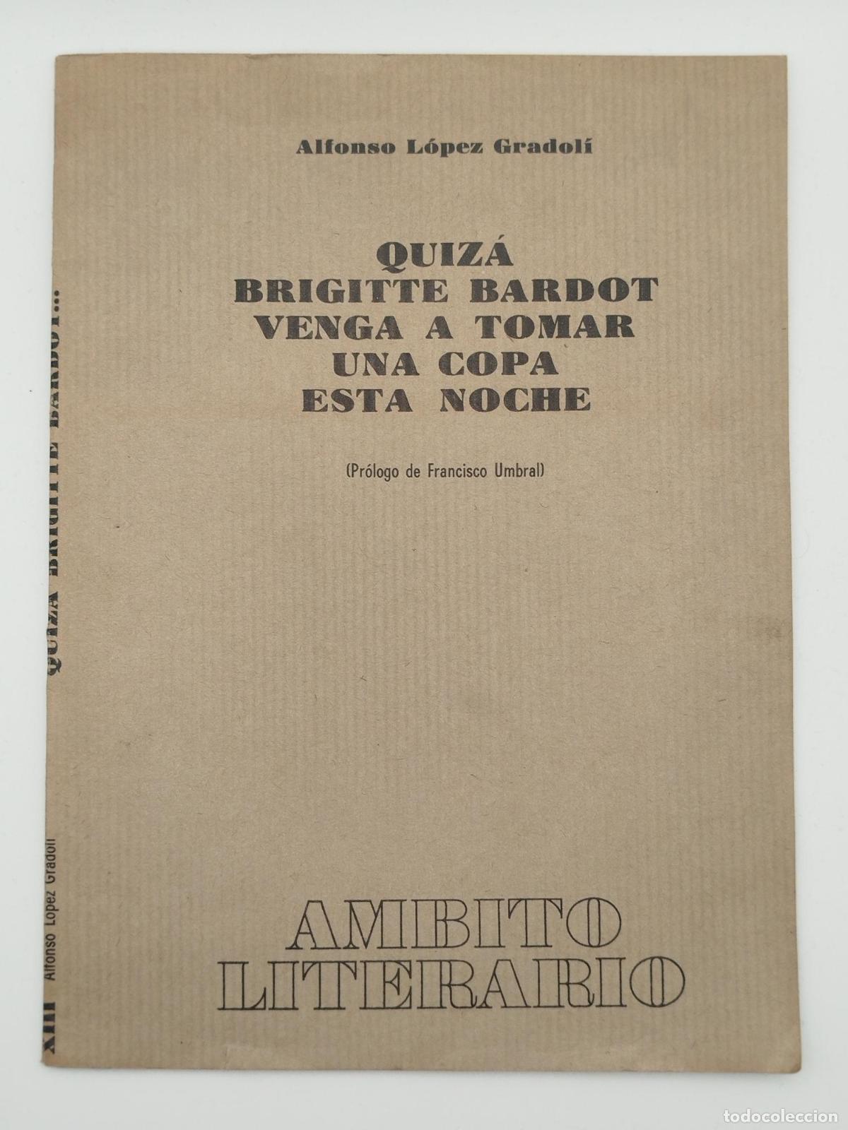 Libros de segunda mano: Quiz&aacute; Brigitte Bardot venga a tomar una copa esta noche - L&oacute;pez Gradol&iacute;, Alfonso.