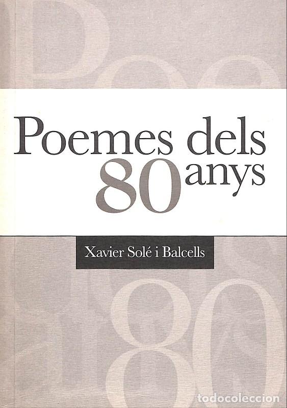 Libros de segunda mano: Poemes dels 80 Anys - Sol&eacute; i Balcells, Xavier - 2008, 1&ordf; ed. - Barcelona