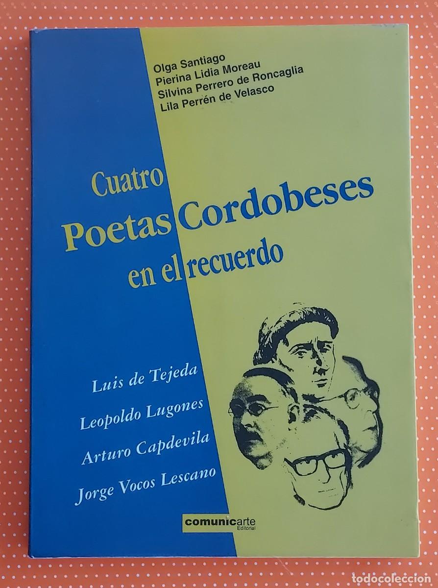 Second hand books: CUATRO POETAS CORDOBESES EN EL RECUERDO TEJEDA LUGONES CAPDEVILA Y VOCOS LESCANO