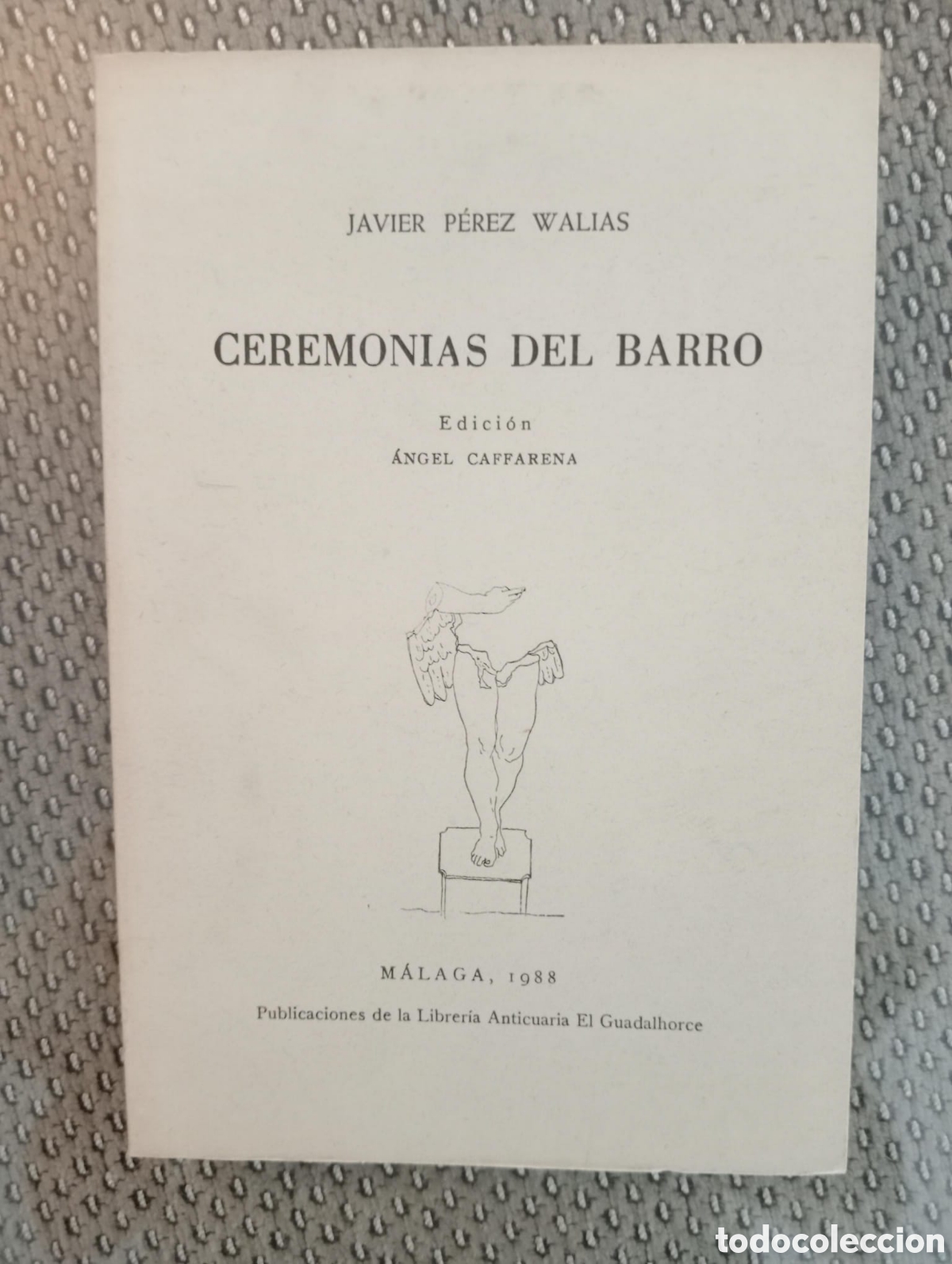 Libros de segunda mano: Ceremonias del barro / Javier P&eacute;rez Walias. Librer&iacute;a Anticuaria El Guadalhorce. &Aacute;ngel Caffarena
