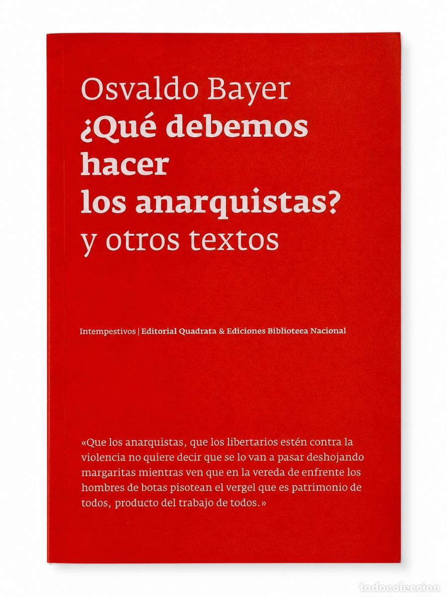 Libros de segunda mano: OSVALDO BAYER &ndash; &iquest;QU&Eacute; DEBEMOS HACER LOS ANARQUISTAS? Y OTROS TEXTOS &ndash; LM