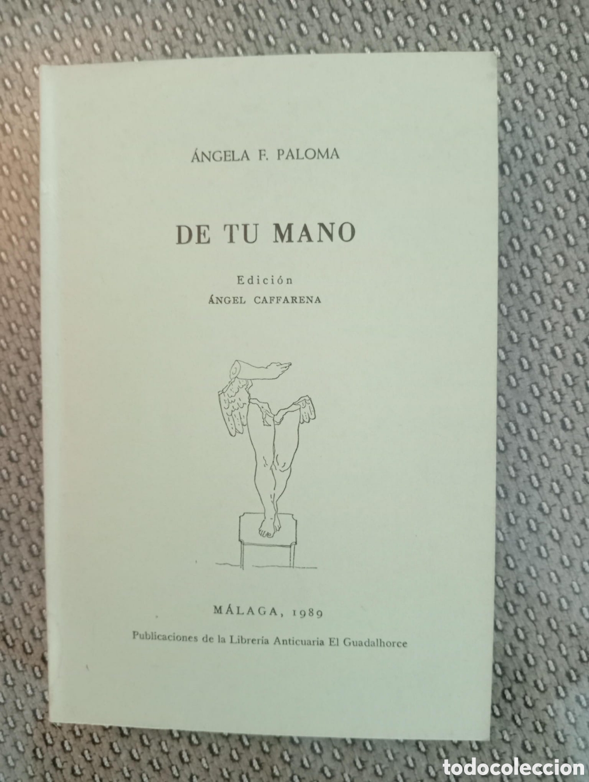 Libros de segunda mano: De tu mano / &Aacute;ngela F. Paloma. Librer&iacute;a Anticuaria El Guadalhorce. &Aacute;ngel Caffarena, editor