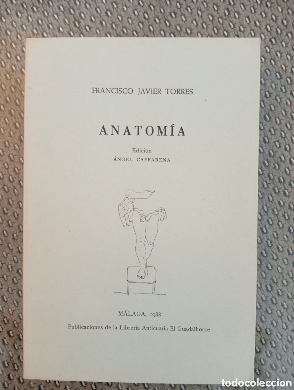 Libros de segunda mano: Anatom&iacute;a / Francisco Javier Torres. Librer&iacute;a Anticuaria El Guadalhorce. &Aacute;ngel Caffarena, editor.
