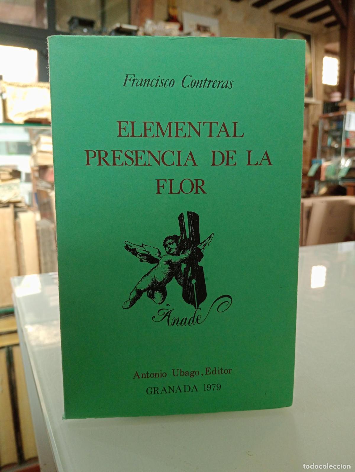 Libros de segunda mano: Elemental presencia de la flor - Contreras, Francisco.