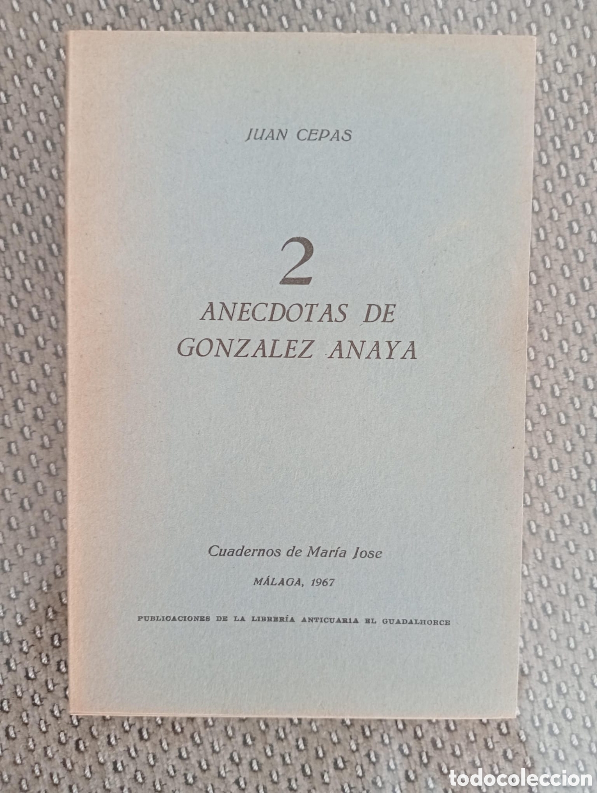 Libros de segunda mano: 2 an&eacute;cdotas de Gonz&aacute;lez Anaya / Juan Cepas. &Aacute;ngel Caffarena, ed. Librer&iacute;a Anticuaria El Guadalhorce