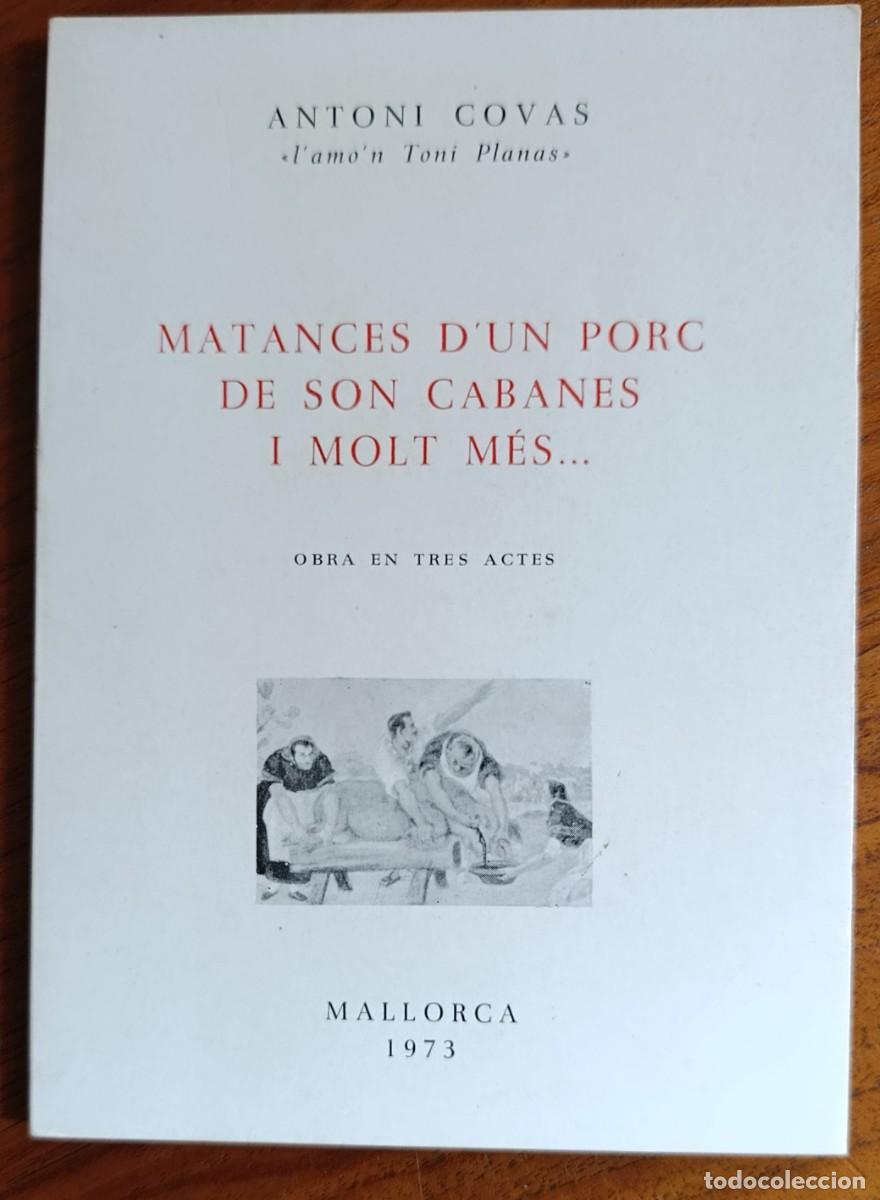 Libros de segunda mano: MATANCES D'UN PORC DE SON CABANES I MOLT M&Eacute;S. ANTONI COVAS. MALLORCA, 1973. ANDRATX.