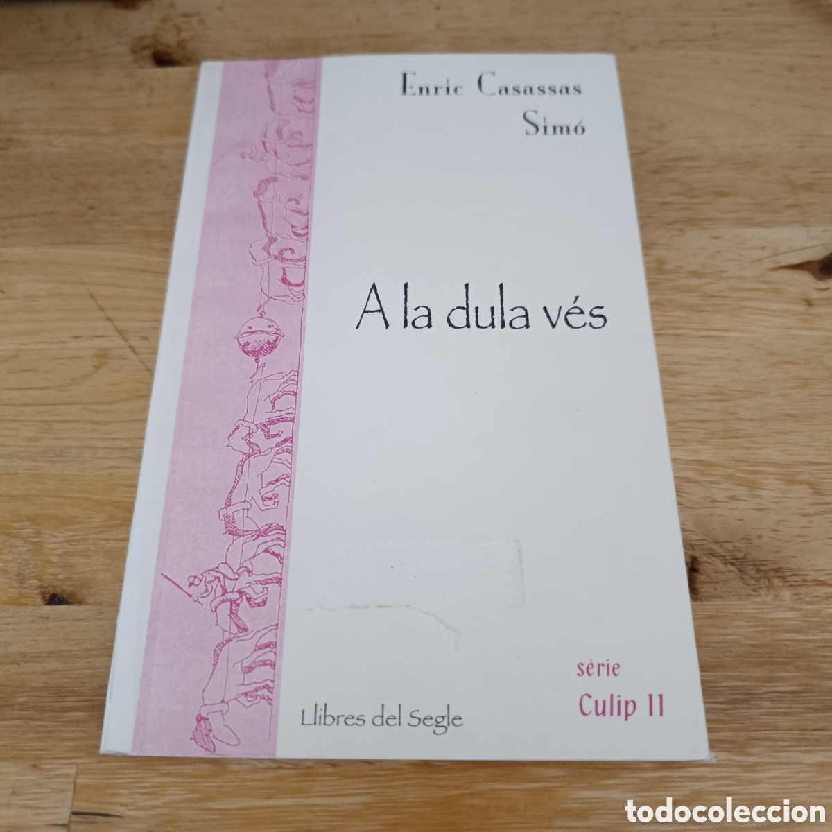 Libros de segunda mano: ENRIC CASASSAS SIM&Oacute; - A LA DULA V&Eacute;S - LLIBRES DEL SEGLE 2002 - CULIP 11 - CASASSES FIGUERES