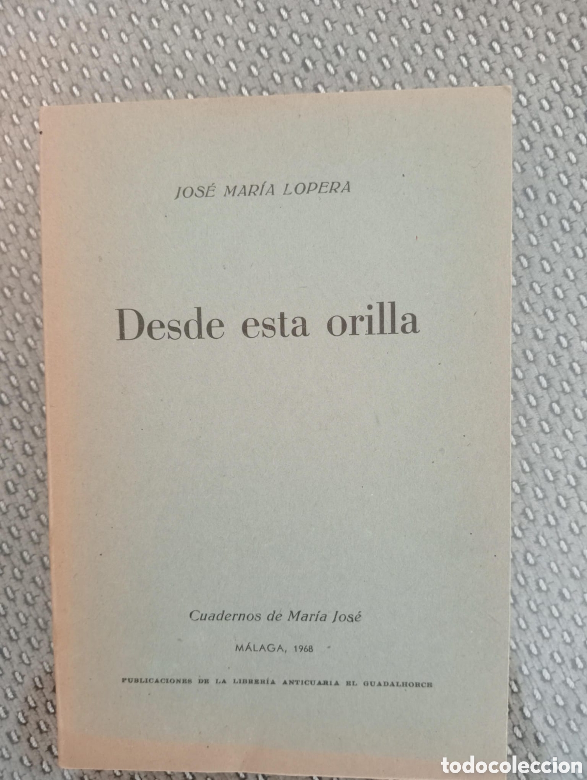 Libros de segunda mano: Desde esta orilla / Jos&eacute; Mar&iacute;a Lopera. &Aacute;ngel Caffarena, ed. Librer&iacute;a Anticuaria El Guadalhorce