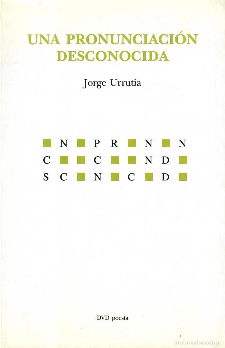 Libros de segunda mano: UNA PRONUNCIACI&Oacute;N DESCONOCIDA / JORGE URRUTIA - DEDICATORIA