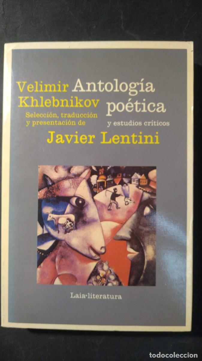 Libros de segunda mano: VELIMIR KHLEBNIKOV. ANTOLOG&Iacute;A PO&Eacute;TICA Y ESTUDIOS CR&Iacute;TICOS - JAVIER LENTINI)