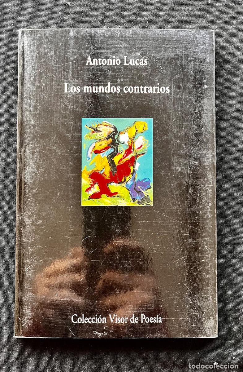 Libros de segunda mano: LOS MUNDOS CONTRARIOS. DE ANTONIO LUCAS. VISOR EDITOR 2009