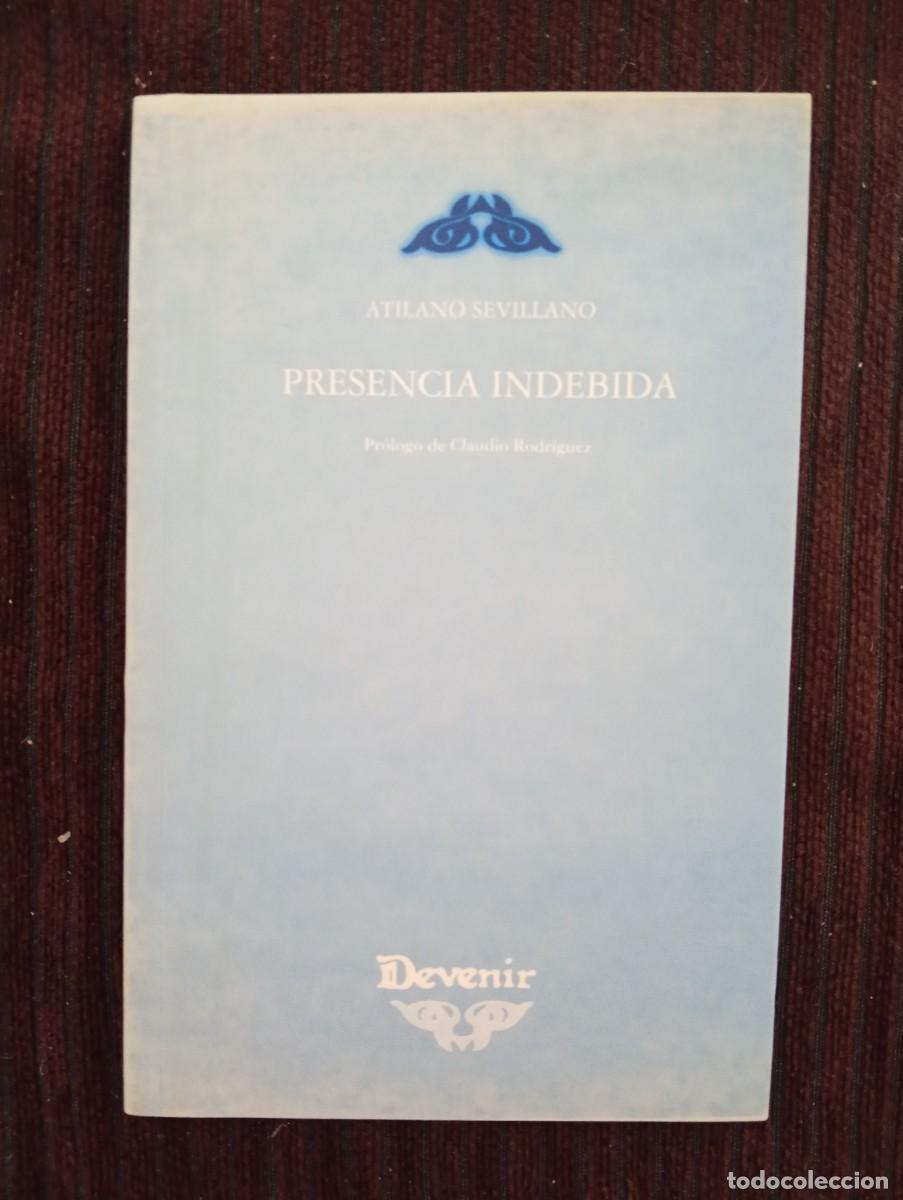 Libros de segunda mano: Atilano Sevillano. Presencia indebida. Pr&oacute;logo de Claudio Rodr&iacute;guez. Devenir