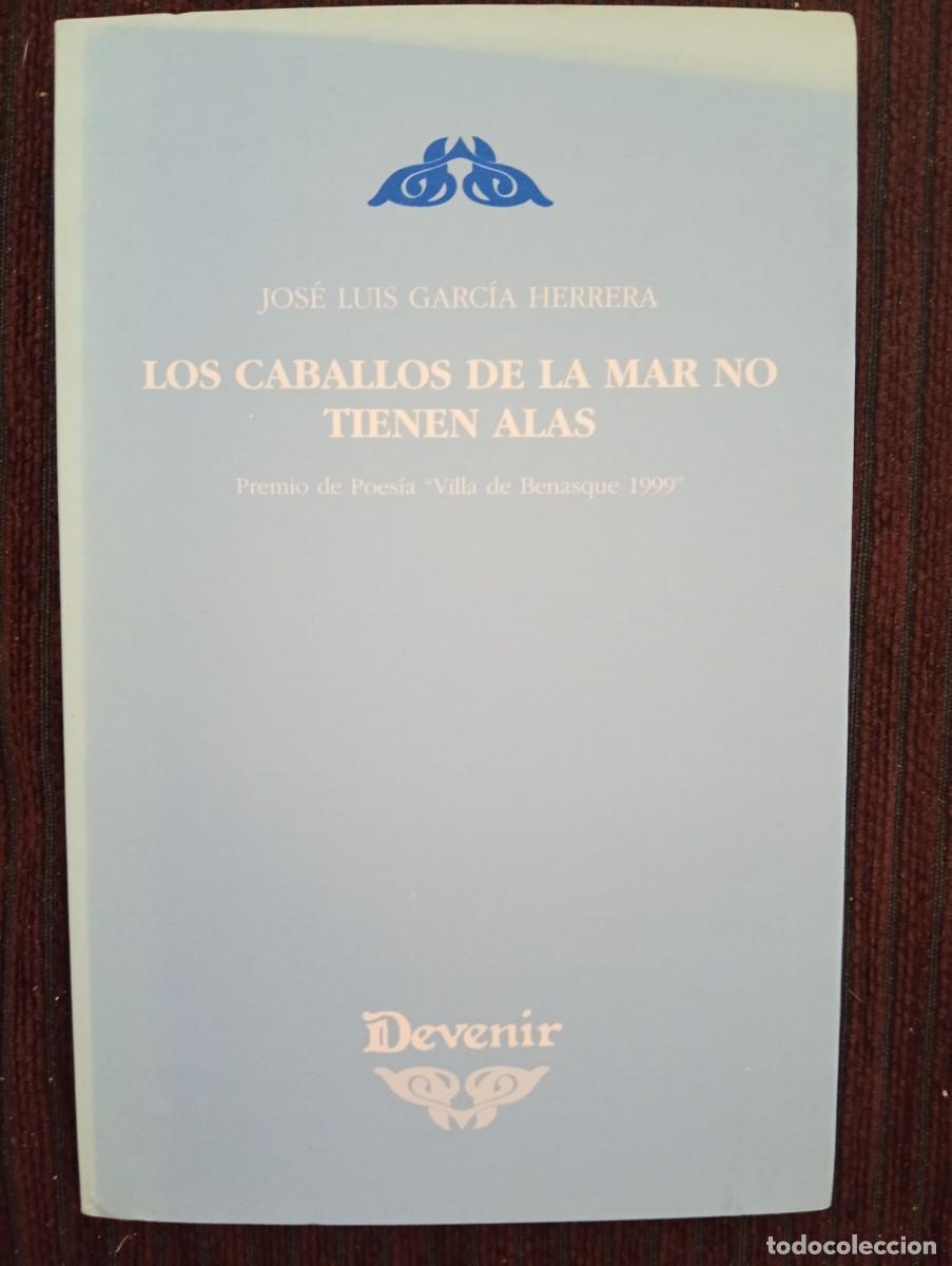 Libros de segunda mano: Jos&eacute; Luis Garc&iacute;a Herrera. Los caballos de la mar no tienen alas. Devenir