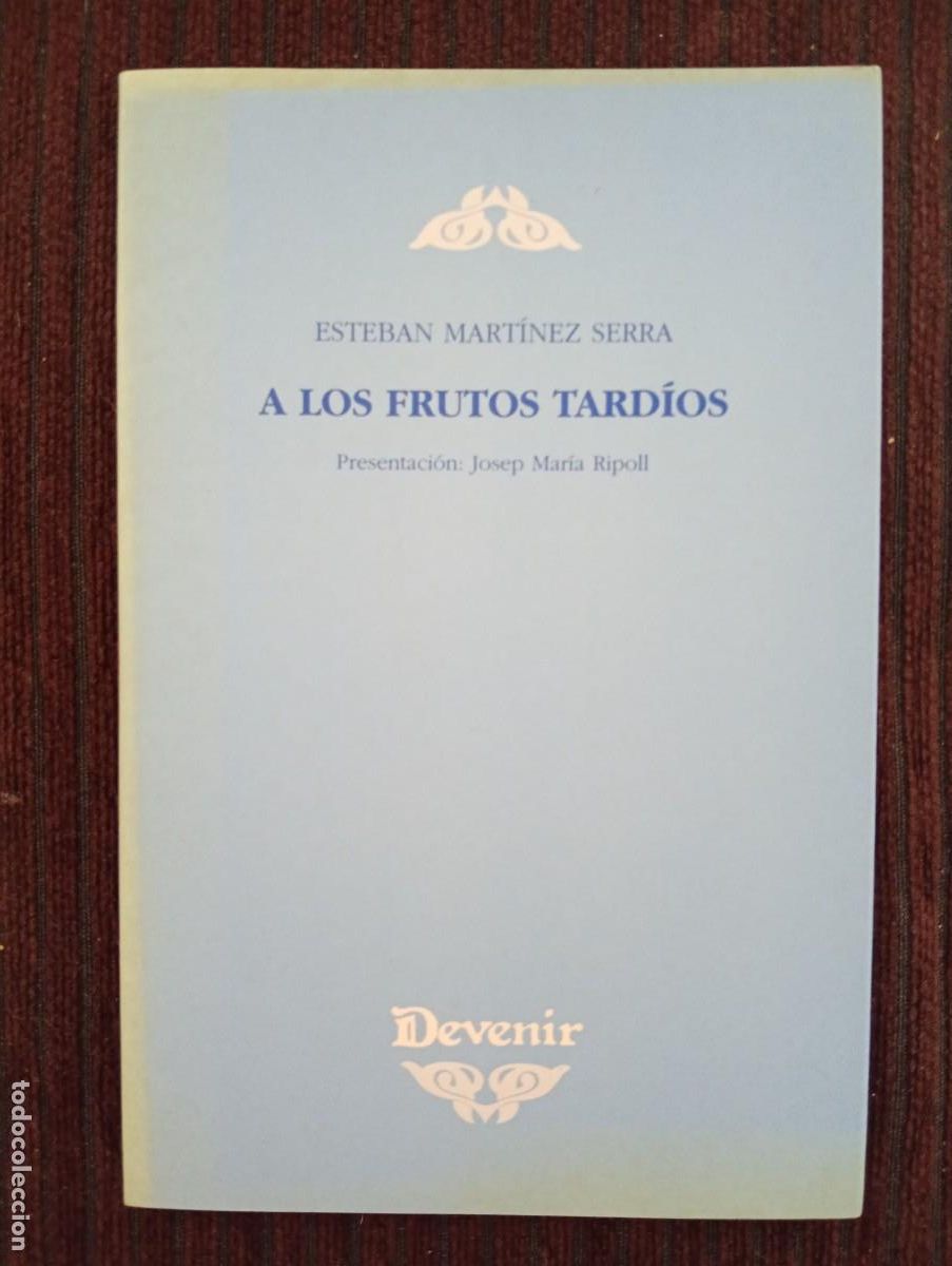 Libri di seconda mano: Esteban Mart&iacute;nez Sierra. A los frutos tard&iacute;os. Presentaci&oacute;n de Josep Mar&iacute;a Ripoll. Devenir