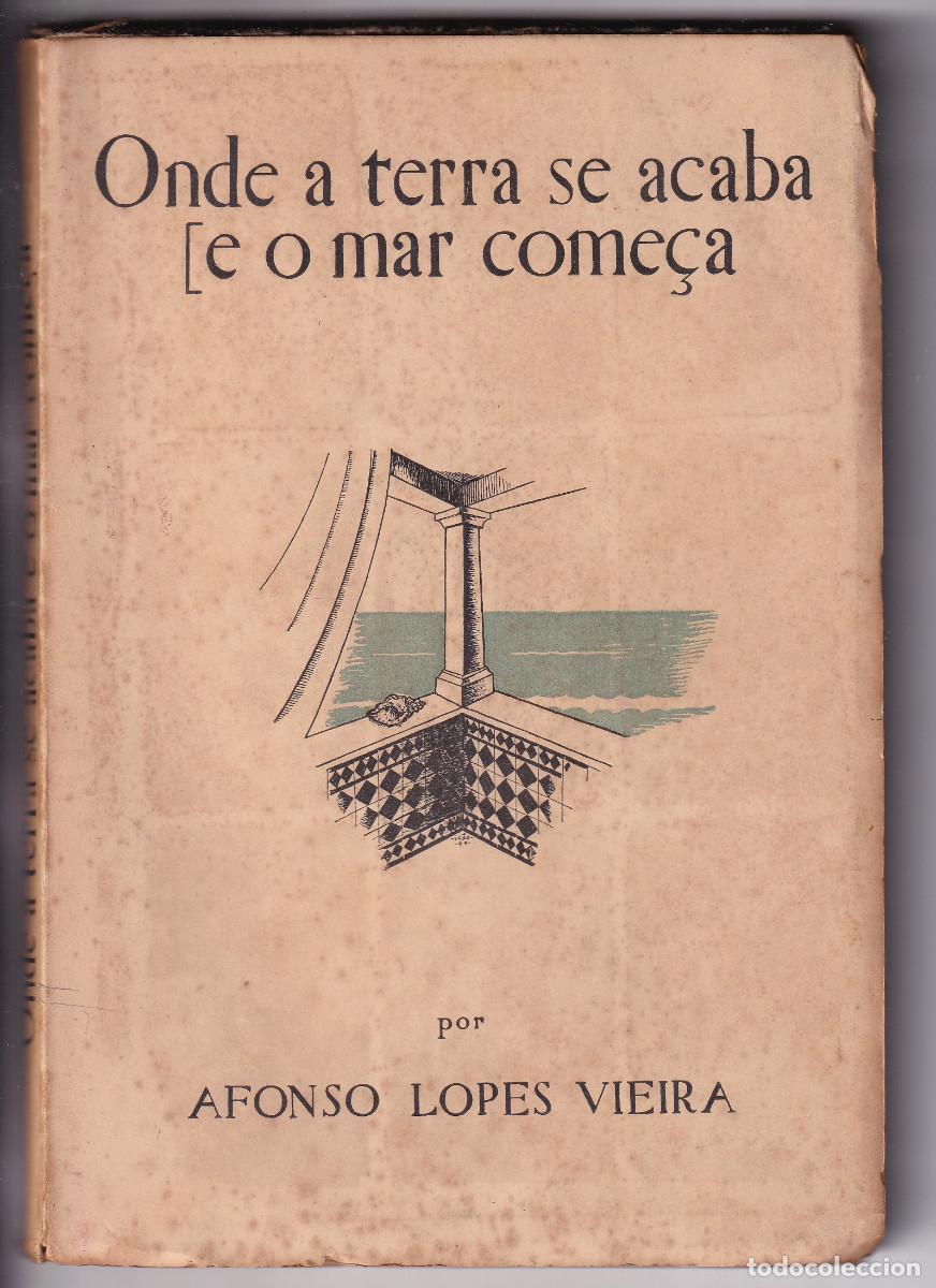 Libros de segunda mano: AFONSO LOPES VIEIRA: ONDE A TERRA SE ACABA E O MAR COME&Ccedil;A. LISBOA, 1940. PRIMERA EDICI&Oacute;N. POES&Iacute;A