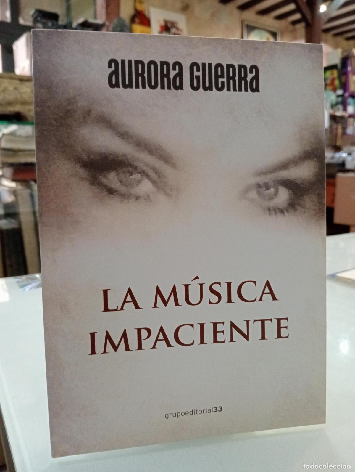 Libros de segunda mano: La m&uacute;sica impaciente - Guerra, Aurora.