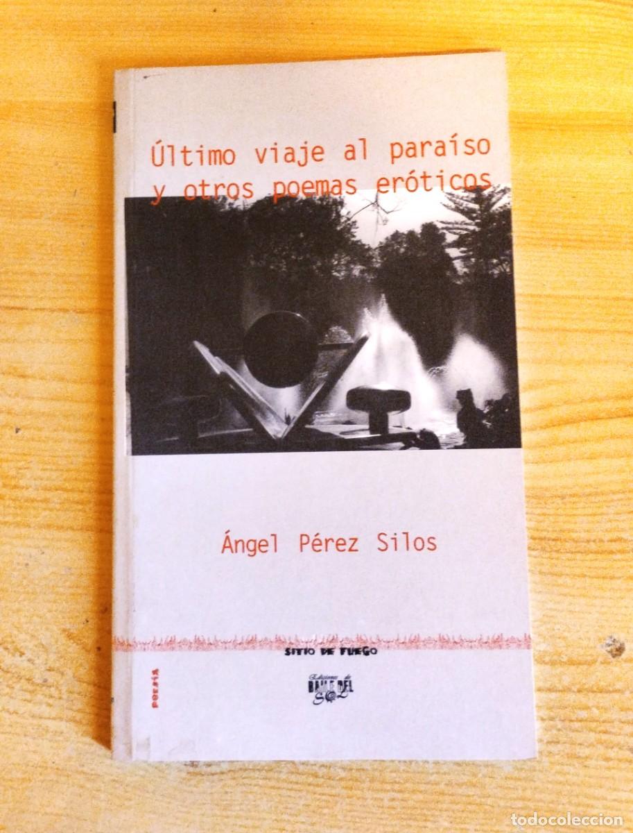 Libros de segunda mano: &Uacute;LTIMO VIAJE AL PARA&Iacute;SO Y OTROS POEMAS ER&Oacute;TICOS - &Aacute;NGEL P&Eacute;REZ SILOS - BAILE DEL SOL 2001