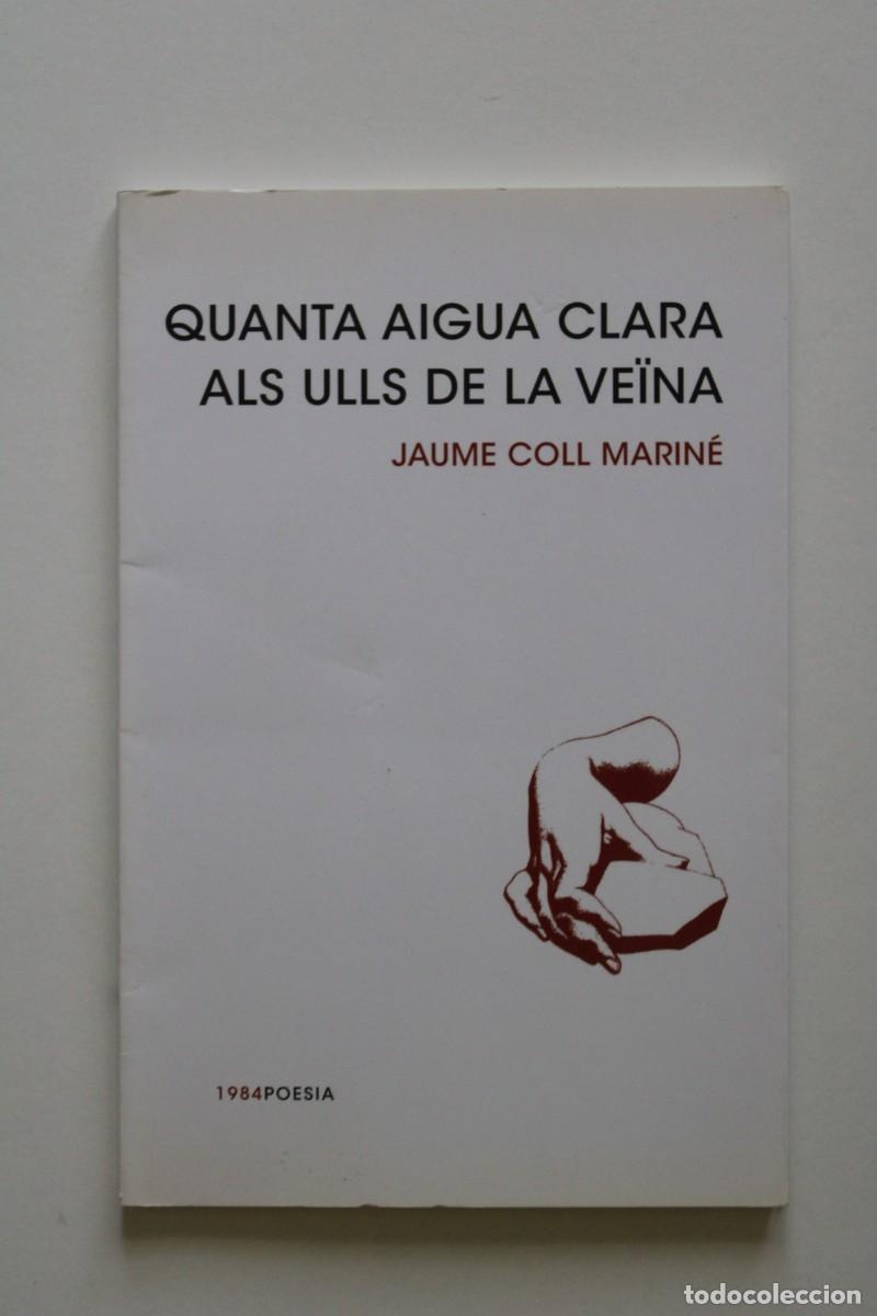 Libros de segunda mano: Jaume Coll Marin&eacute; - Quanta aigua clara als ulls de la ve&iuml;na - Edicions de 1984
