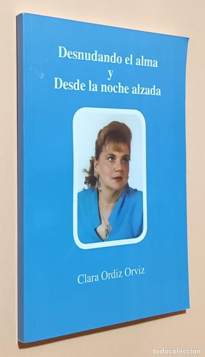 Libros de segunda mano: DESNUDANDO EL ALMA Y DESDE LA NOCHE ALZADA - CLARA ORTIZ ORVIZ - 2012