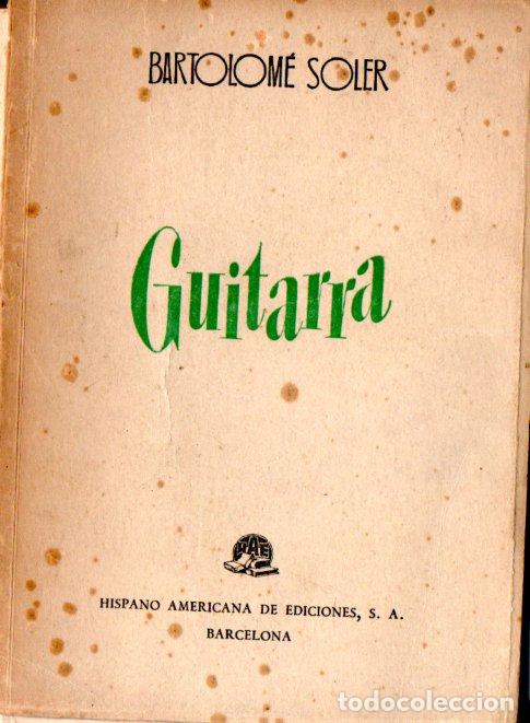 Libros de segunda mano: BARTOLOM&Eacute; SOLER : GUITARRA (HISPANO AMERICANA, 1950) PRIMERA EDICI&Oacute;N